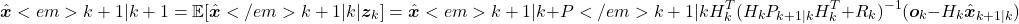 \[\hat{\boldsymbol x}<em>{k + 1|k + 1} = \mathbb E[\hat{\boldsymbol x}</em>{k + 1|k}|\boldsymbol z_k] = \hat{\boldsymbol x}<em>{k + 1|k} + P</em>{k+1|k} H_k^T(H_k P_{k + 1|k} H_k^T + R_k)^{-1}(\boldsymbol o_k - H_k \hat{\boldsymbol x}_{k + 1|k})\]