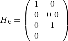 \[H_k = \left(\begin{array}{cc} 1 & 0 & 0 & 0 \ 0 & 0 & 1 & 0 \end{array}\right)\]