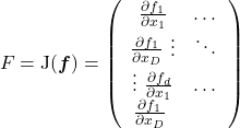 \[F = \operatorname{J}(\boldsymbol f) = \left( \begin{array}{cc} \frac{\partial f_{1}}{\partial x_{1}} & \dots & \frac{\partial f_{1}}{\partial x_{D}} \ \vdots & \ddots & \vdots \ \frac{\partial f_{d}}{\partial x_{1}} & \dots & \frac{\partial f_{1}}{\partial x_{D}} \ \end{array} \right)\]