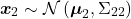 \[\boldsymbol x_2 \sim \mathcal N\left( \boldsymbol \mu_2, \Sigma_{22} \right)\]