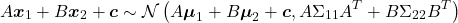 \[A\boldsymbol x_1 + B \boldsymbol x_2 + \boldsymbol c \sim \mathcal N\left( A\boldsymbol \mu_1 + B \boldsymbol \mu_2 + \boldsymbol c, A\Sigma_{11}A^T + B\Sigma_{22}B^T \right)\]