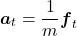 \[\boldsymbol a_t = \frac{1}{m} \boldsymbol f_t\]