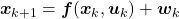 \[\boldsymbol x_{k + 1} = \boldsymbol f(\boldsymbol x_k, \boldsymbol u_k) + \boldsymbol w_k\]