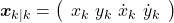 \[\boldsymbol x_{k|k} = \left(\begin{array}{c} x_k \ y_k \ \dot x_k \ \dot y_k \end{array}\right)\]