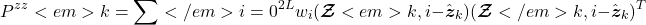 \[P^{zz}<em>k = \sum</em>{i=0}^{2L} w_i (\boldsymbol{\mathcal Z}<em>{k, i} - \hat{\boldsymbol z}_k)(\boldsymbol{\mathcal Z}</em>{k, i} - \hat{\boldsymbol z}_k)^T\]