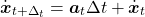 \[\dot{\boldsymbol x}_{t + \Delta_t} = \boldsymbol a_t \Delta t + \dot{\boldsymbol x}_t\]