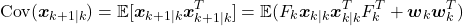 \[\operatorname{Cov}(\boldsymbol x_{k + 1|k}) = \mathbb E[\boldsymbol x_{k + 1|k}\boldsymbol x_{k + 1|k}^T] = \mathbb E(F_k \boldsymbol x_{k|k} \boldsymbol x_{k|k}^T F_k^T + \boldsymbol w_k \boldsymbol w_k^T)\]