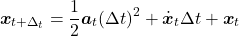 \[\boldsymbol x_{t + \Delta_t} = \frac{1}{2}\boldsymbol a_t (\Delta t)^2 + \dot{\boldsymbol x}_t \Delta t + \boldsymbol x_t\]