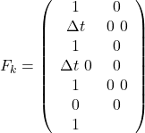 \[F_k = \left(\begin{array}{cc} 1 & 0 & \Delta t & 0 \ 0 & 1 & 0 & \Delta t \ 0 & 0 & 1 & 0 \ 0 & 0 & 0 & 1 \end{array}\right)\]